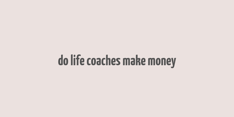 do life coaches make money