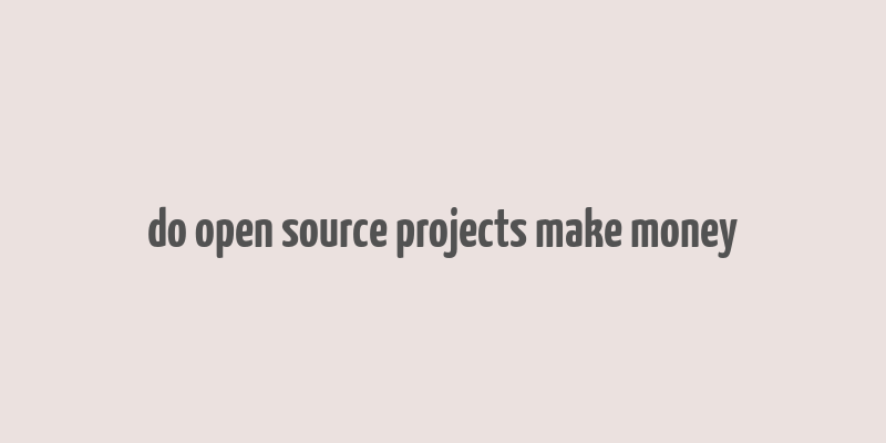 do open source projects make money