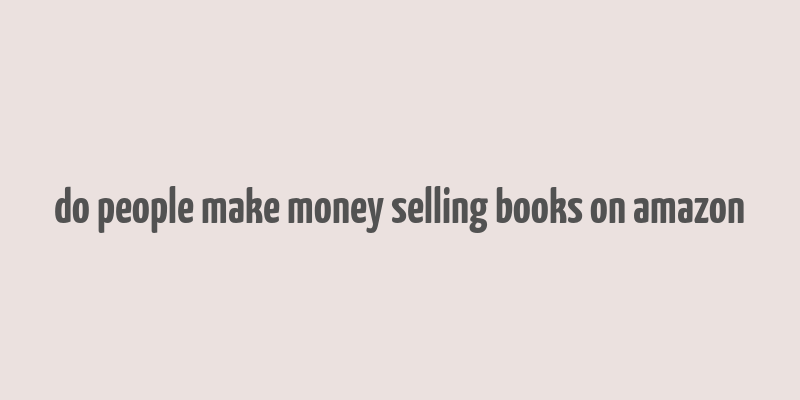 do people make money selling books on amazon