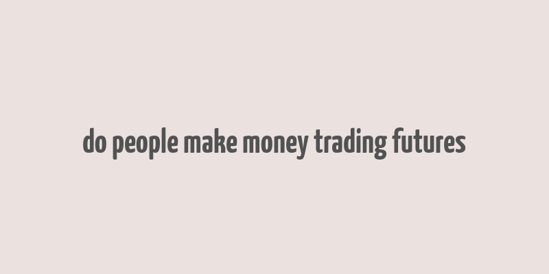 do people make money trading futures