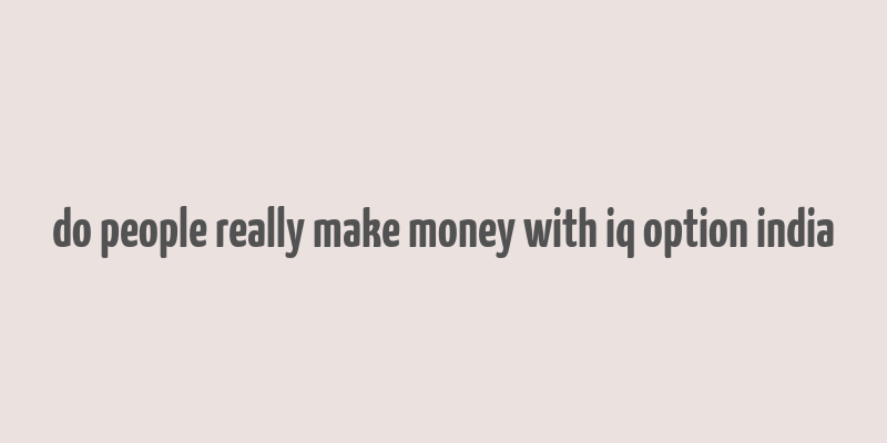 do people really make money with iq option india