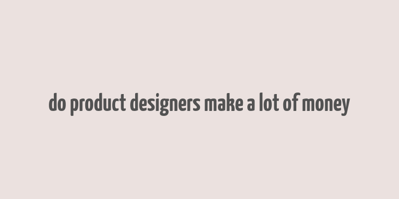 do product designers make a lot of money