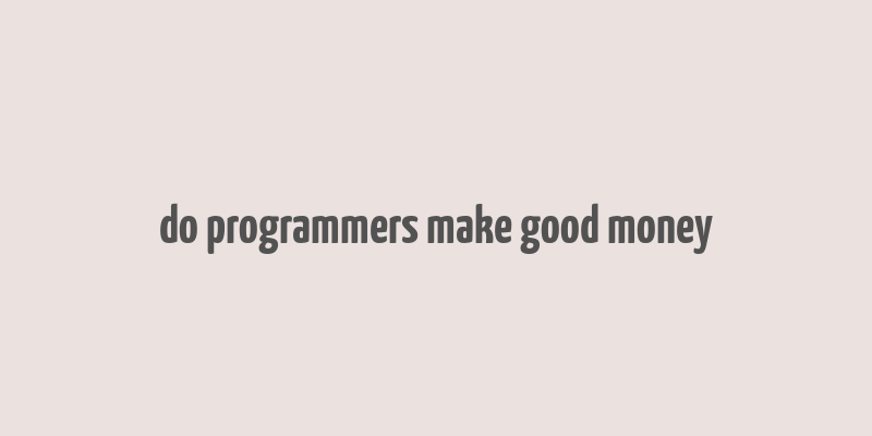 do programmers make good money