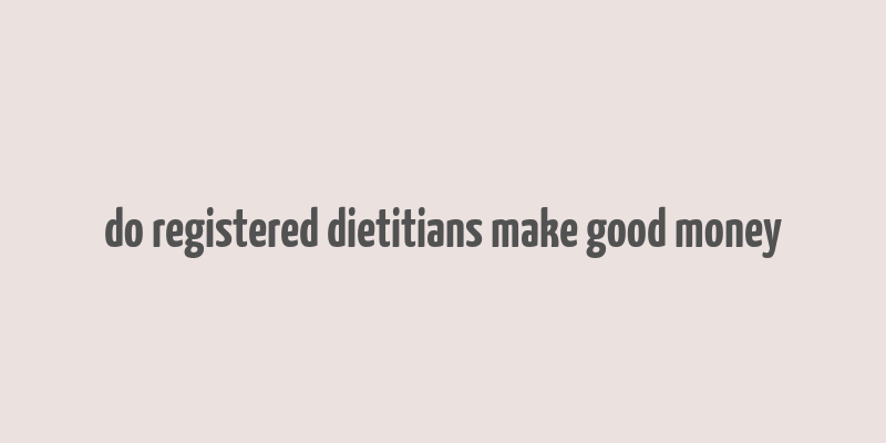 do registered dietitians make good money