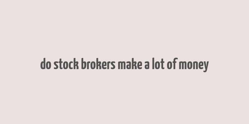 do stock brokers make a lot of money