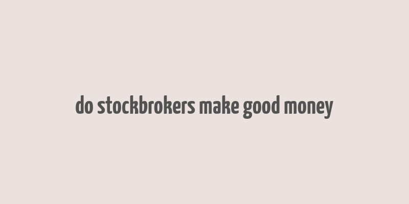 do stockbrokers make good money