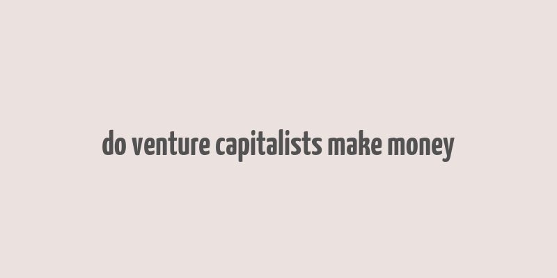 do venture capitalists make money