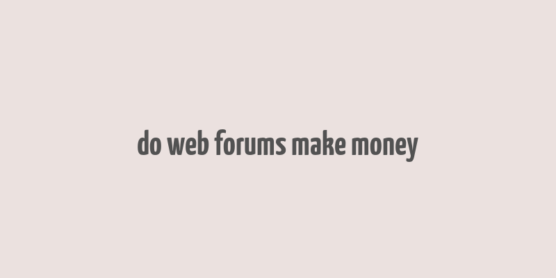 do web forums make money