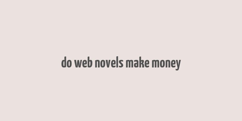 do web novels make money