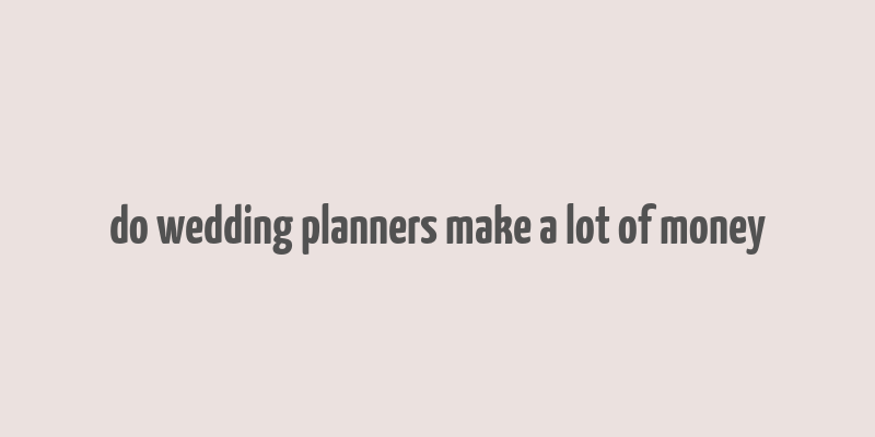 do wedding planners make a lot of money