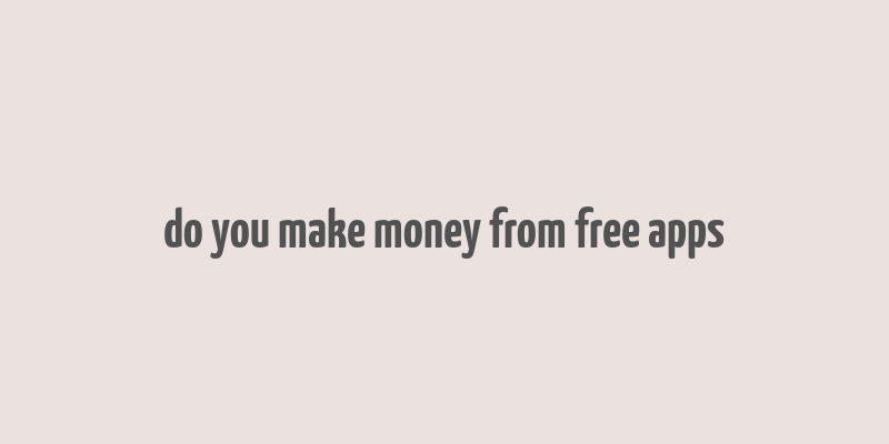 do you make money from free apps