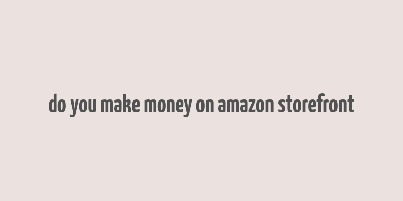 do you make money on amazon storefront