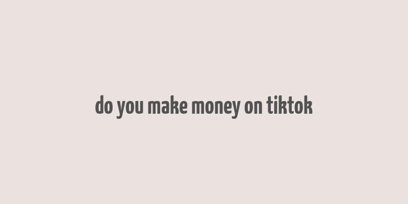 do you make money on tiktok