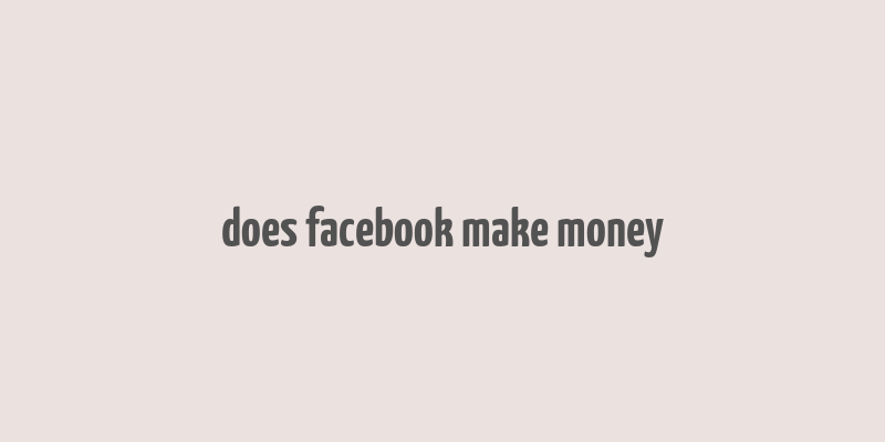 does facebook make money