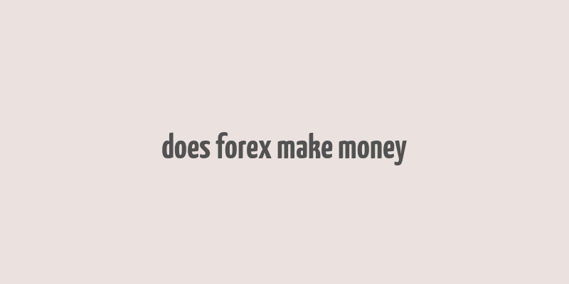 does forex make money