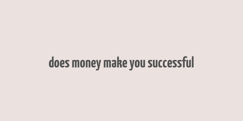 does money make you successful