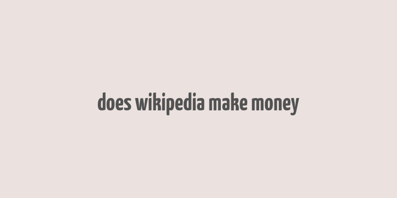 does wikipedia make money