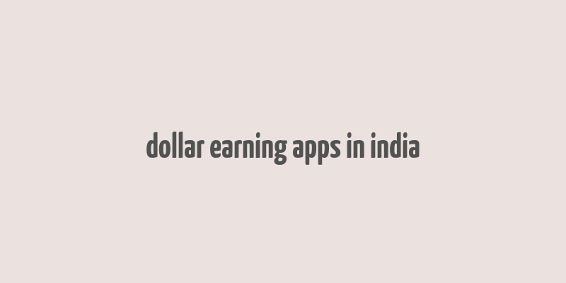 dollar earning apps in india