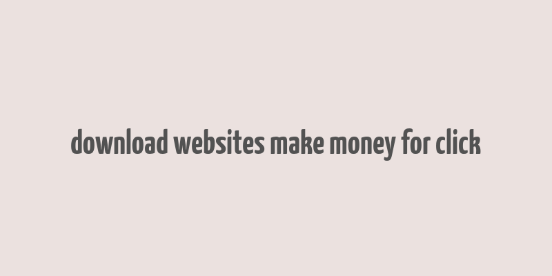 download websites make money for click