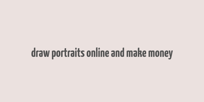 draw portraits online and make money