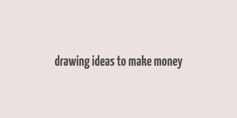 drawing ideas to make money