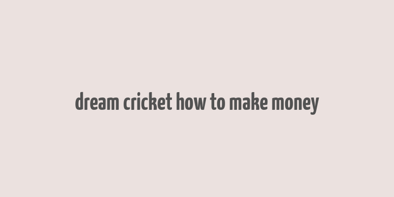 dream cricket how to make money