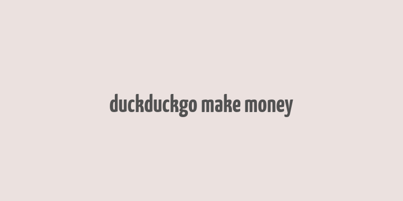 duckduckgo make money