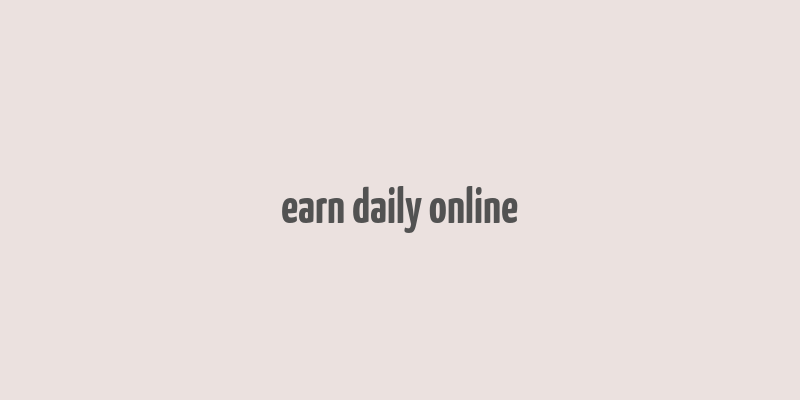 earn daily online