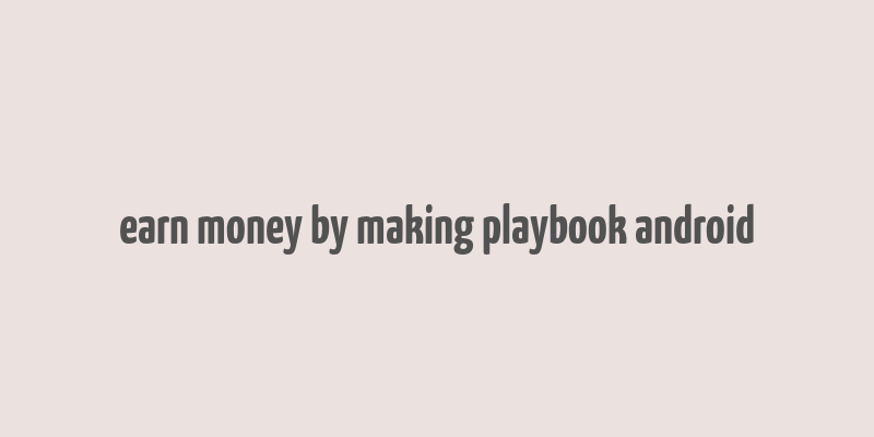 earn money by making playbook android