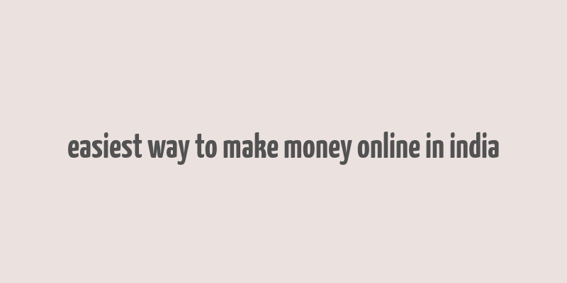 easiest way to make money online in india