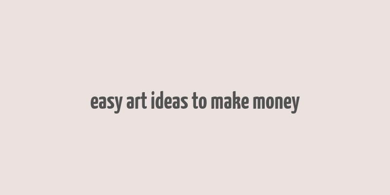 easy art ideas to make money