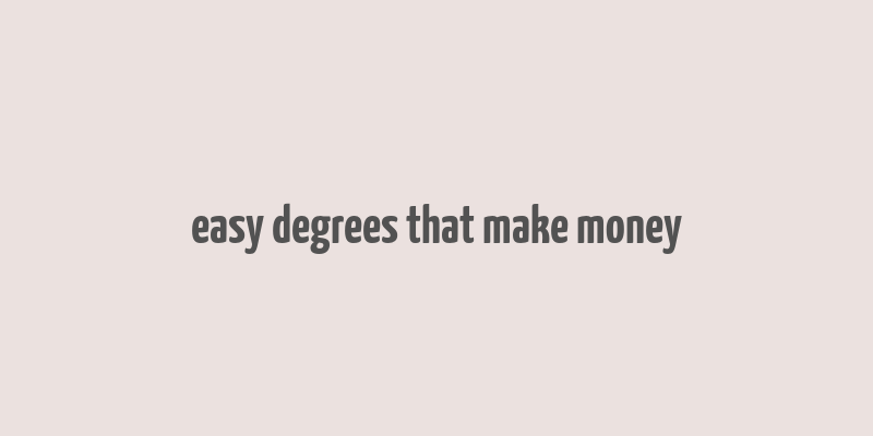 easy degrees that make money