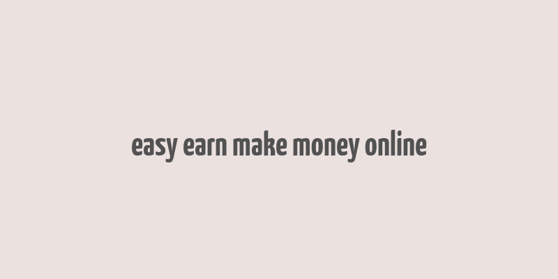 easy earn make money online