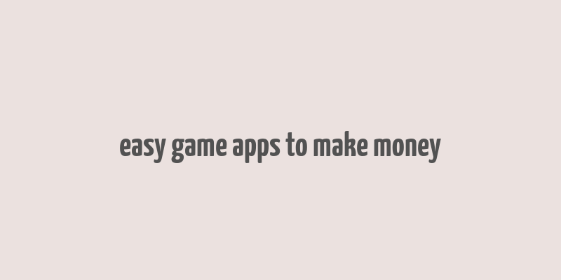 easy game apps to make money