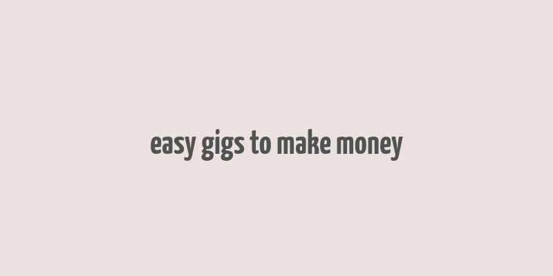 easy gigs to make money