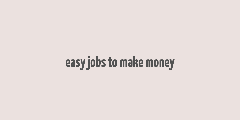 easy jobs to make money