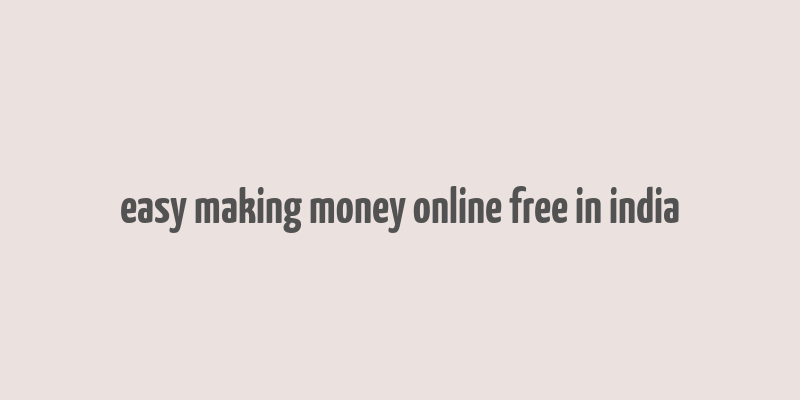 easy making money online free in india