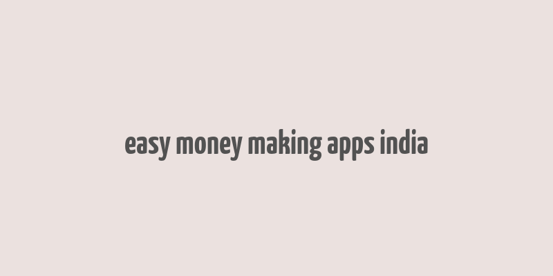 easy money making apps india