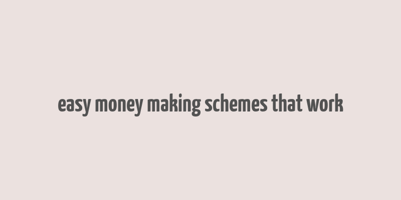 easy money making schemes that work