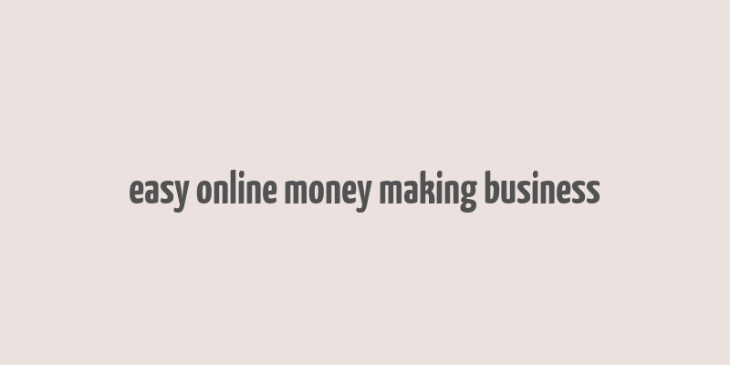 easy online money making business