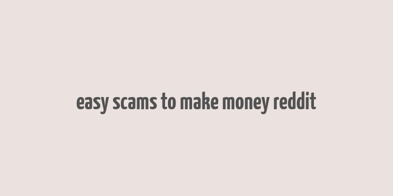 easy scams to make money reddit