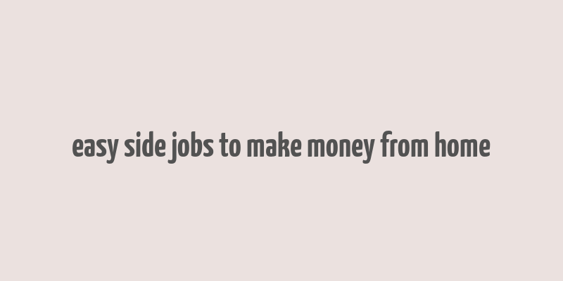 easy side jobs to make money from home