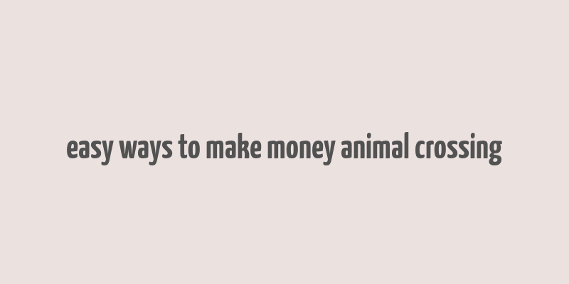 easy ways to make money animal crossing