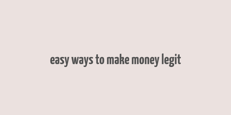 easy ways to make money legit