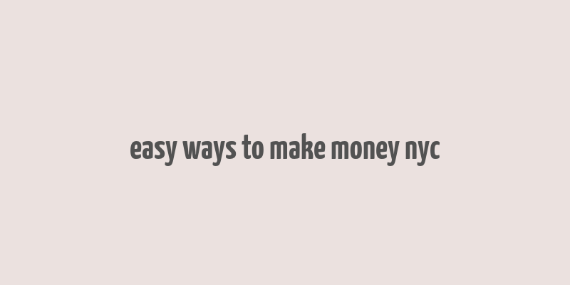 easy ways to make money nyc