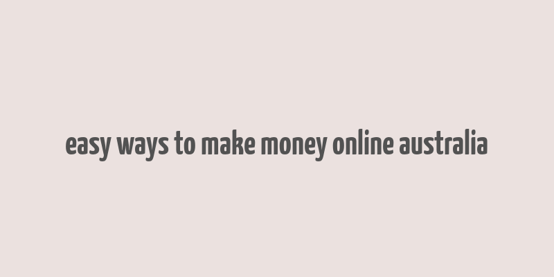 easy ways to make money online australia