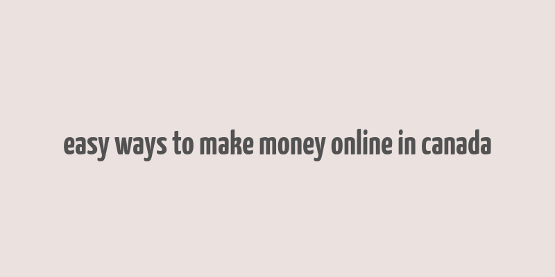 easy ways to make money online in canada