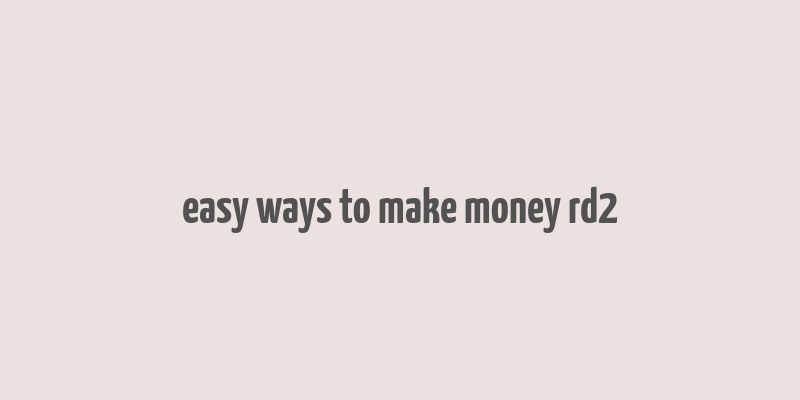 easy ways to make money rd2