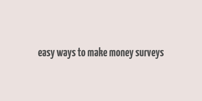 easy ways to make money surveys