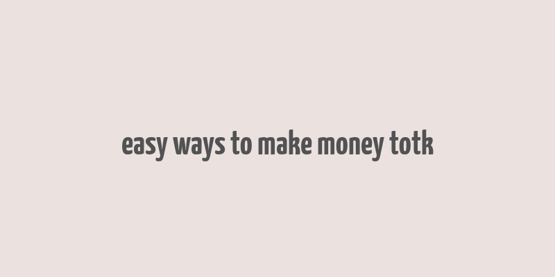 easy ways to make money totk